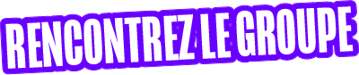 Rencontrez le groupe