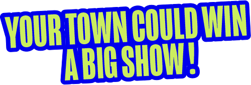 Your Town Could Win a Big Show!